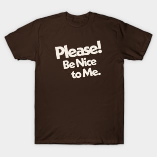 Please Be Nice to Me T-Shirt